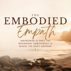 Poster with the words 'The Embodied Empath' and the subtitle 'Awareness is only the beginning. Embodiment is where the shift happens' over a warm, blurred sunset beach background.